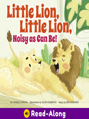 cover image of Little Lion, Little Lion, Noisy as Can Be!